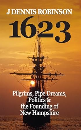 1623: Pilgrims, Pipe Dreams, Politics & the Founding of New Hampshire