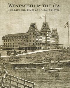 Wentworth By The Sea: The Life and Times of a Grand Hotel
