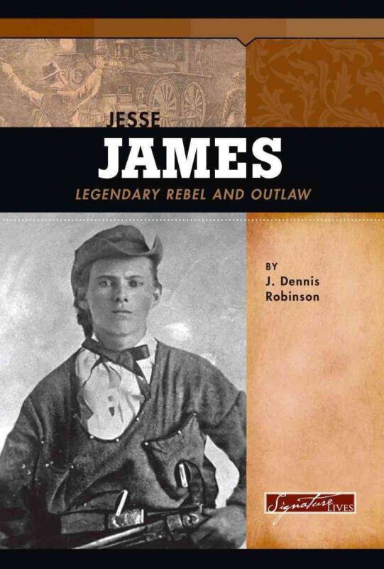 Jesse James: Legendary Rebel And Outlaw